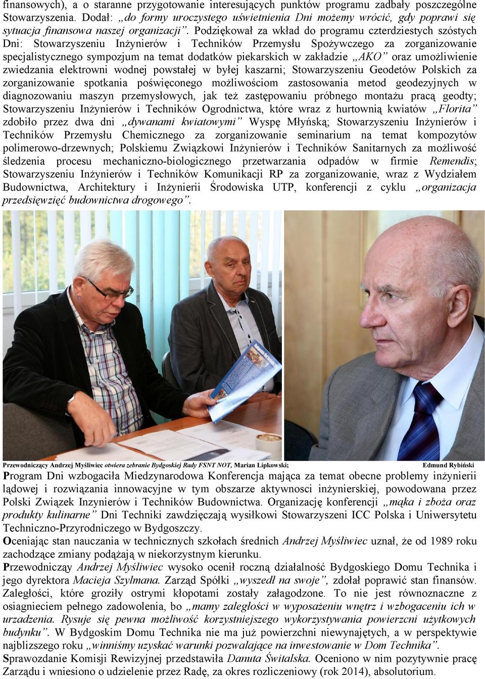 Podziękował za wkład do programu czterdziestych szóstych Dni: Stowarzyszeniu Inżynierów i Techników Przemysłu Spożywczego za zorganizowanie specjalistycznego sympozjum na temat dodatków piekarskich w