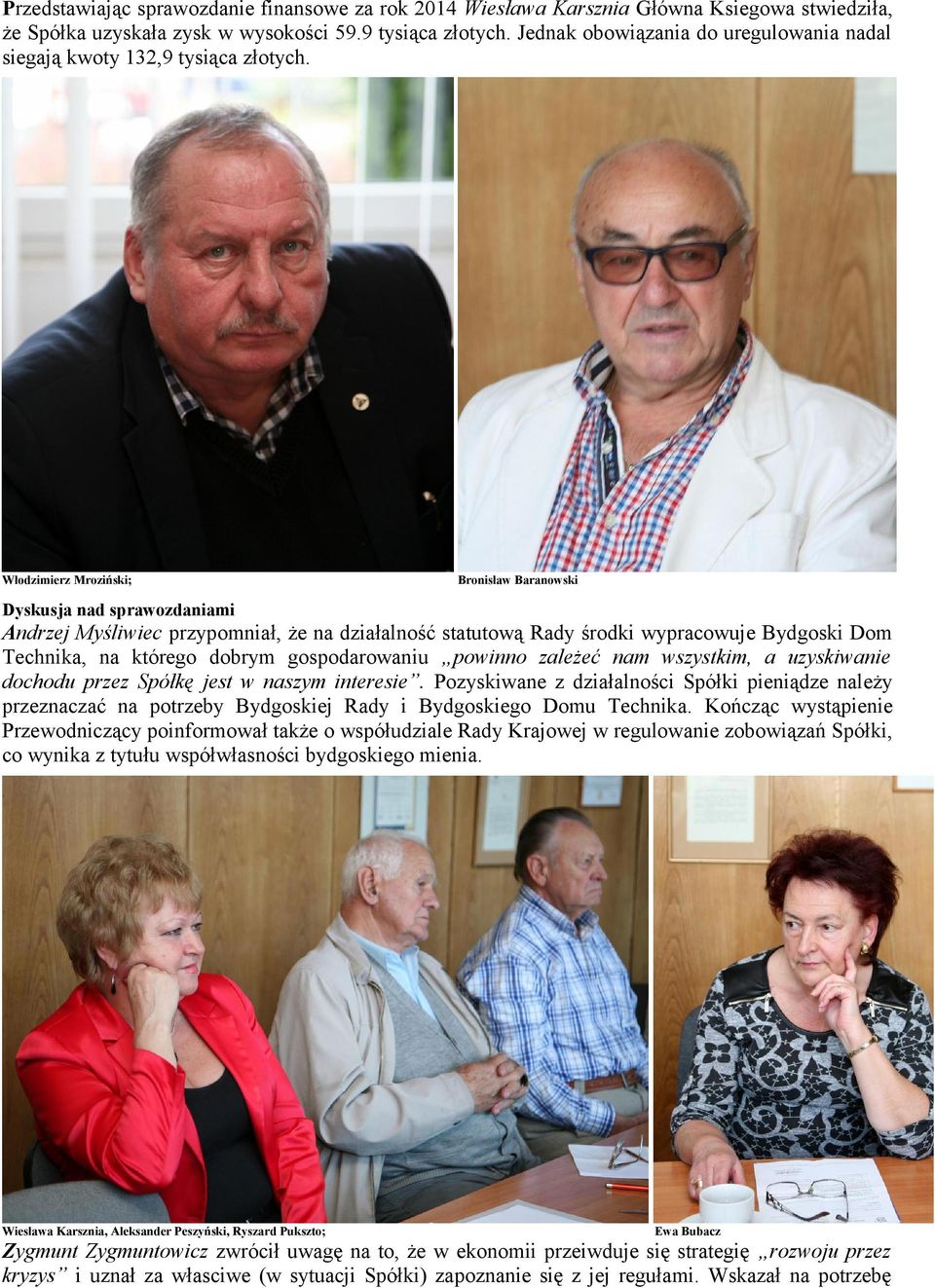 Włodzimierz Mroziński; Bronisław Baranowski Dyskusja nad sprawozdaniami Andrzej Myśliwiec przypomniał, że na działalność statutową Rady środki wypracowuje Bydgoski Dom Technika, na którego dobrym