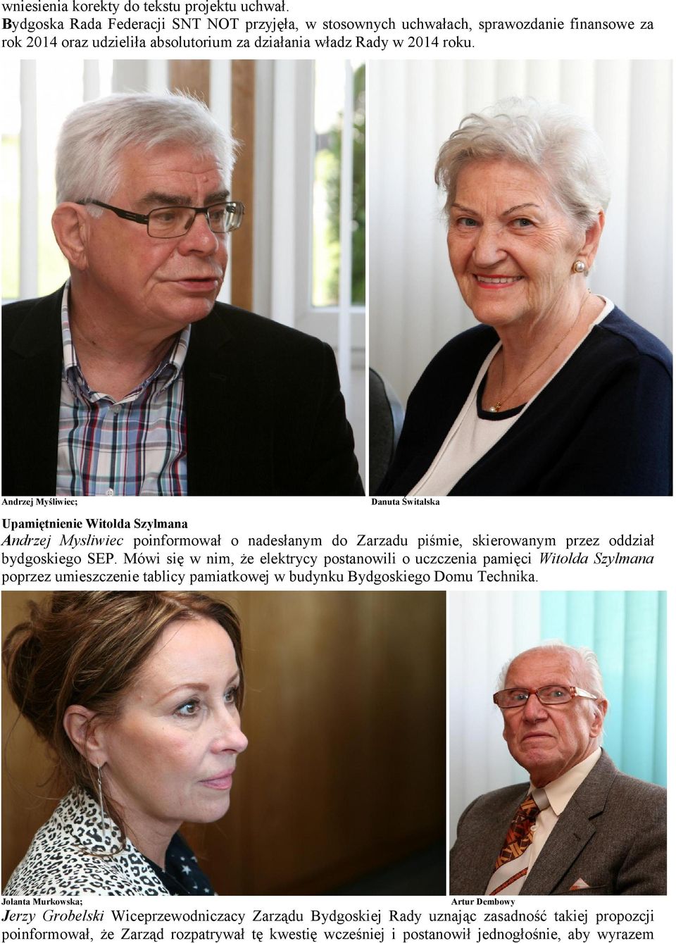 Andrzej Myśliwiec; Danuta Świtalska Upamiętnienie Witolda Szylmana Andrzej Mysliwiec poinformował o nadesłanym do Zarzadu piśmie, skierowanym przez oddział bydgoskiego SEP.