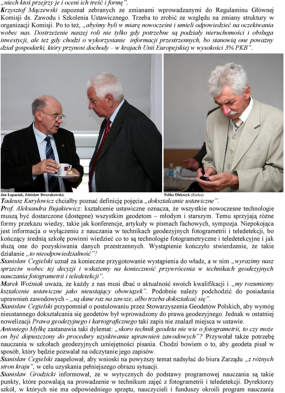 Dostrzeżenie naszej roli nie tylko gdy potrzebne są podziały nieruchomości i obsługa inwestycji, ale też gdy chodzi o wykorzystanie informacji przestrzennych, bo stanowią one poważny dział