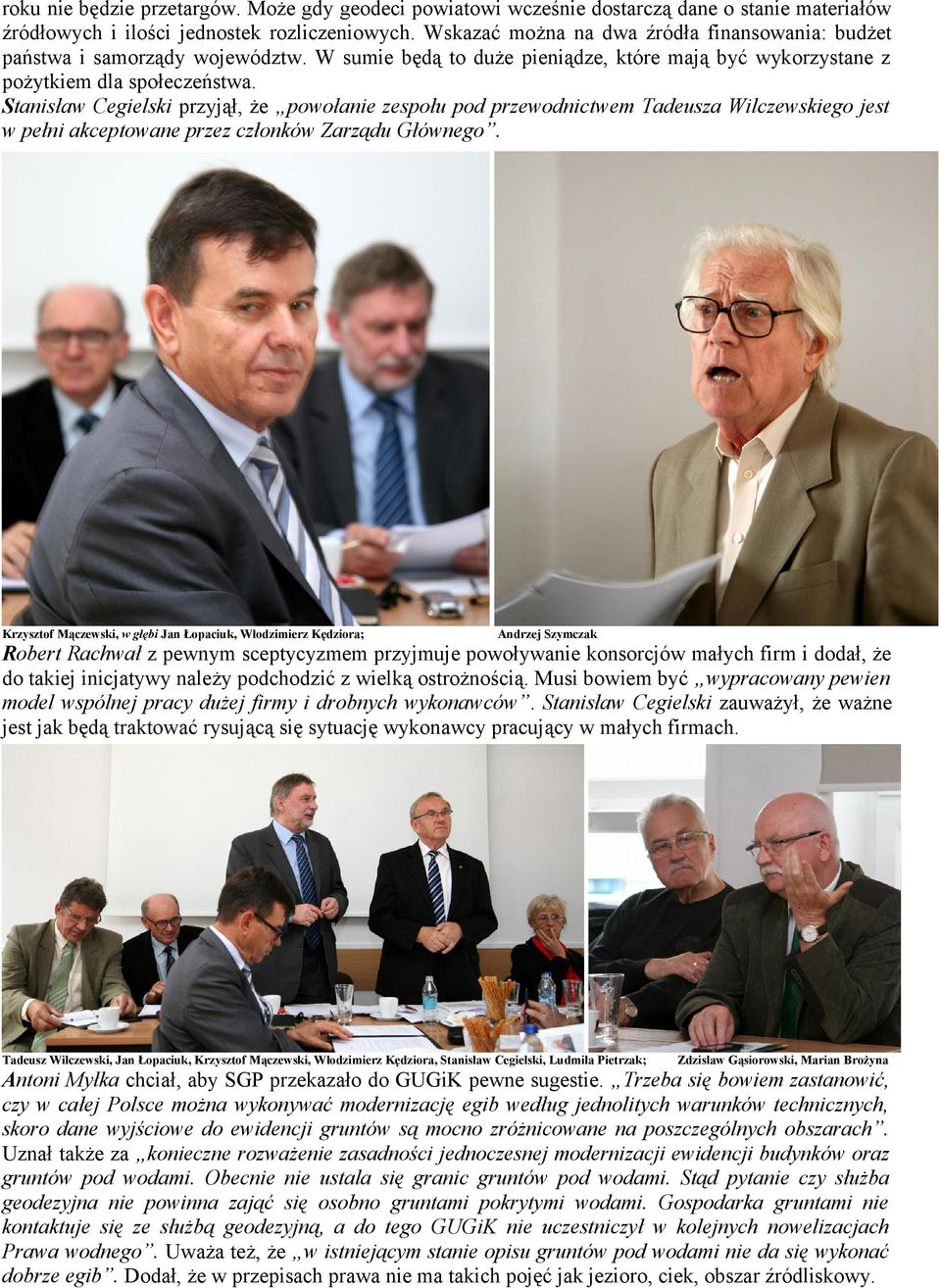 Stanisław Cegielski przyjął, że powołanie zespołu pod przewodnictwem Tadeusza Wilczewskiego jest w pełni akceptowane przez członków Zarządu Głównego.