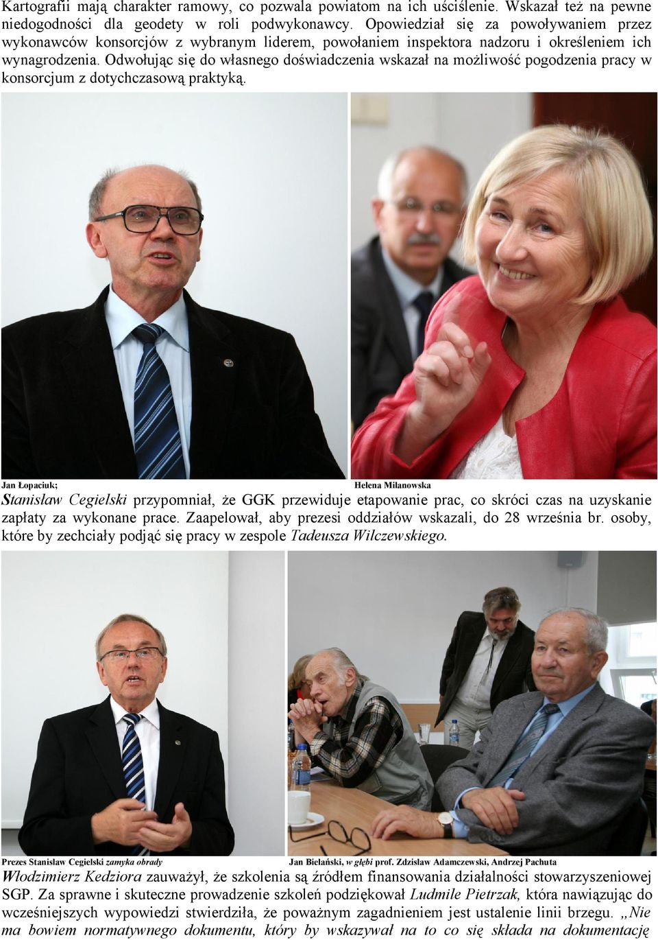 Odwołując się do własnego doświadczenia wskazał na możliwość pogodzenia pracy w konsorcjum z dotychczasową praktyką.