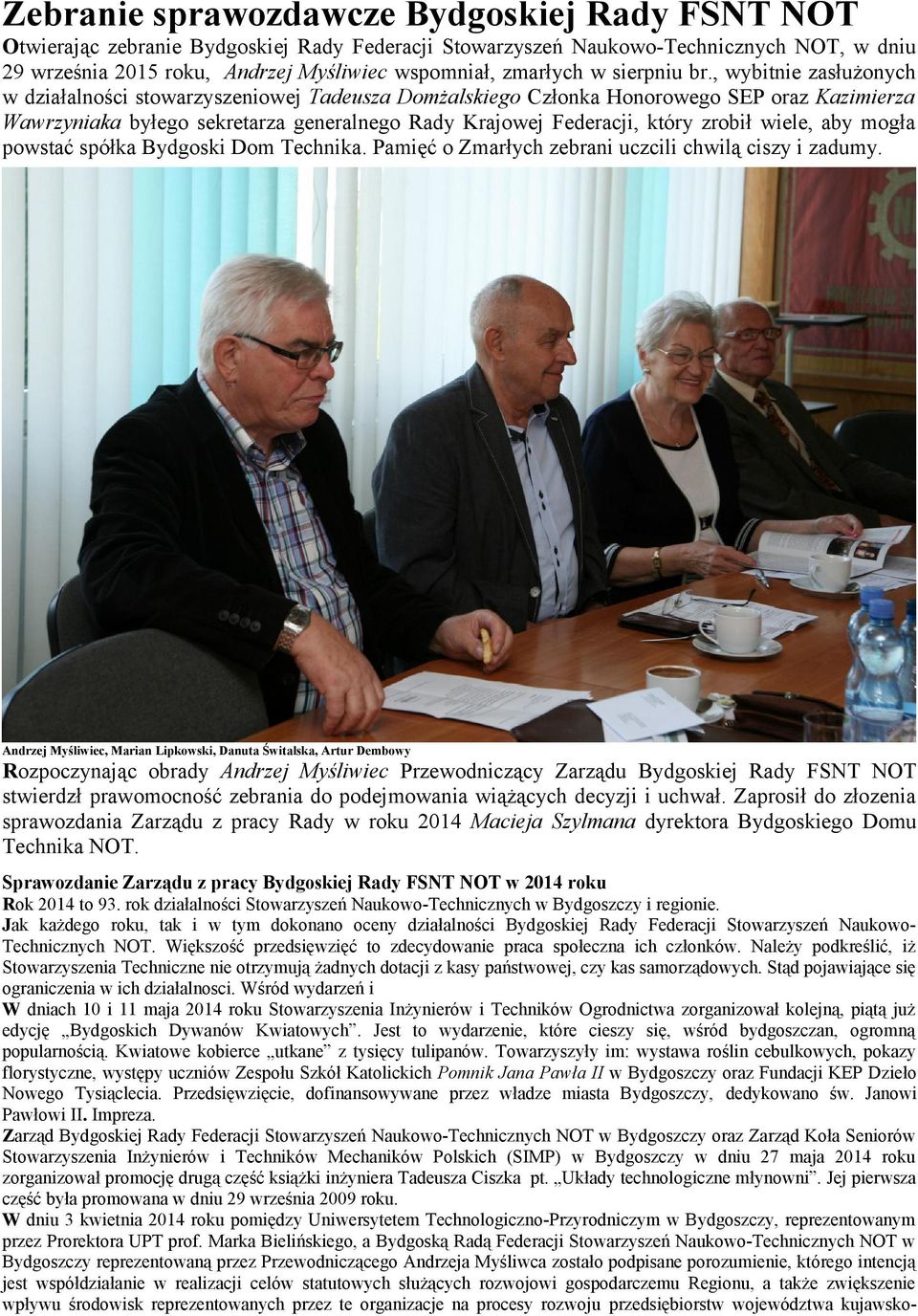 , wybitnie zasłużonych w działalności stowarzyszeniowej Tadeusza Domżalskiego Członka Honorowego SEP oraz Kazimierza Wawrzyniaka byłego sekretarza generalnego Rady Krajowej Federacji, który zrobił