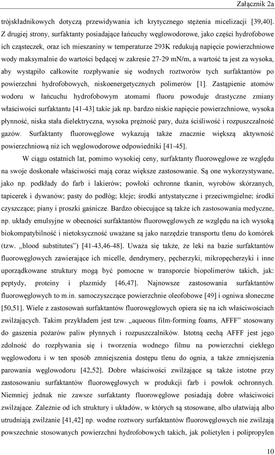 wartości będącej w zakresie 27-29 mn/m, a wartość ta jest za wysoka, aby wystąpiło całkowite rozpływanie się wodnych roztworów tych surfaktantów po powierzchni hydrofobowych, niskoenergetycznych