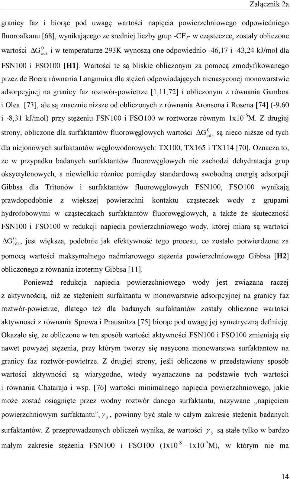 Wartości te są bliskie obliczonym za pomocą zmodyfikowanego przez de Boera równania Langmuira dla stężeń odpowiadających nienasyconej monowarstwie adsorpcyjnej na granicy faz roztwór-powietrze