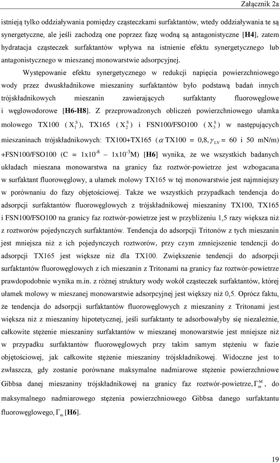 Występowanie efektu synergetycznego w redukcji napięcia powierzchniowego wody przez dwuskładnikowe mieszaniny surfaktantów było podstawą badań innych trójskładnikowych mieszanin zawierających