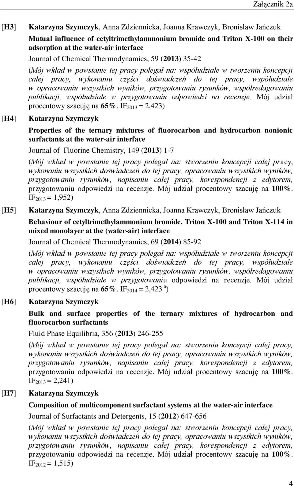 tej pracy, współudziale w opracowaniu wszystkich wyników, przygotowaniu rysunków, współredagowaniu publikacji, współudziale w przygotowaniu odpowiedzi na recenzje.
