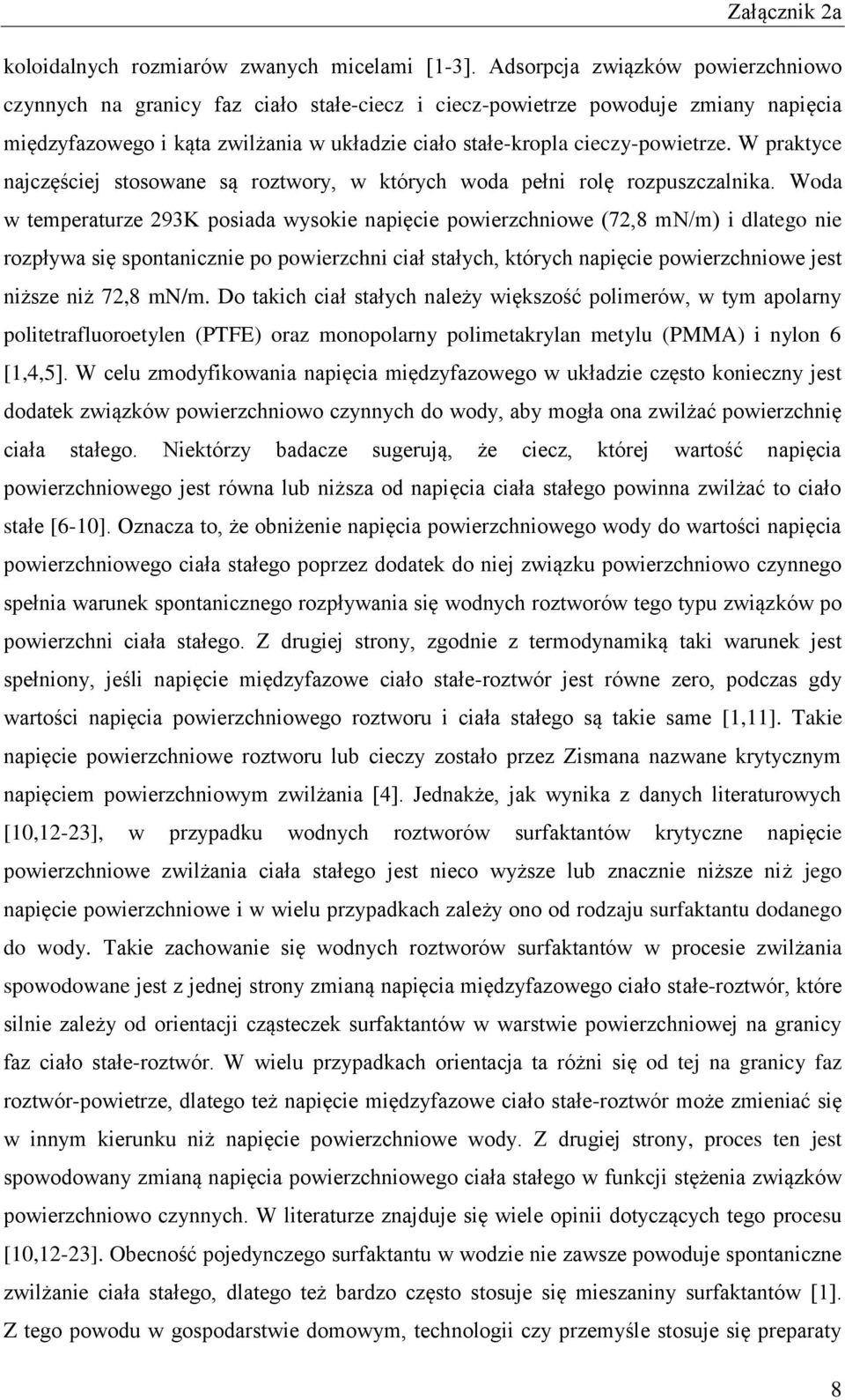 W praktyce najczęściej stosowane są roztwory, w których woda pełni rolę rozpuszczalnika.