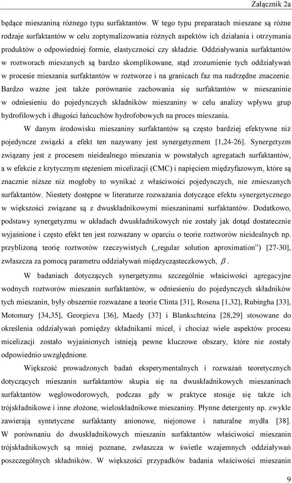 Oddziaływania surfaktantów w roztworach mieszanych są bardzo skomplikowane, stąd zrozumienie tych oddziaływań w procesie mieszania surfaktantów w roztworze i na granicach faz ma nadrzędne znaczenie.