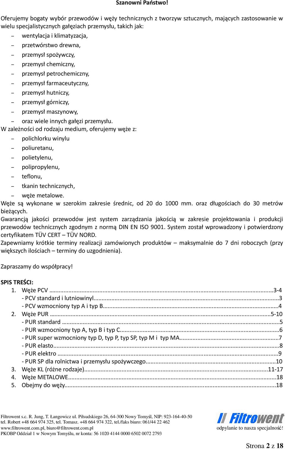 drewna, przemysł spożywczy, przemysł chemiczny, przemysł petrochemiczny, przemysł farmaceutyczny, przemysł hutniczy, przemysł górniczy, przemysł maszynowy, oraz wiele innych gałęzi przemysłu.