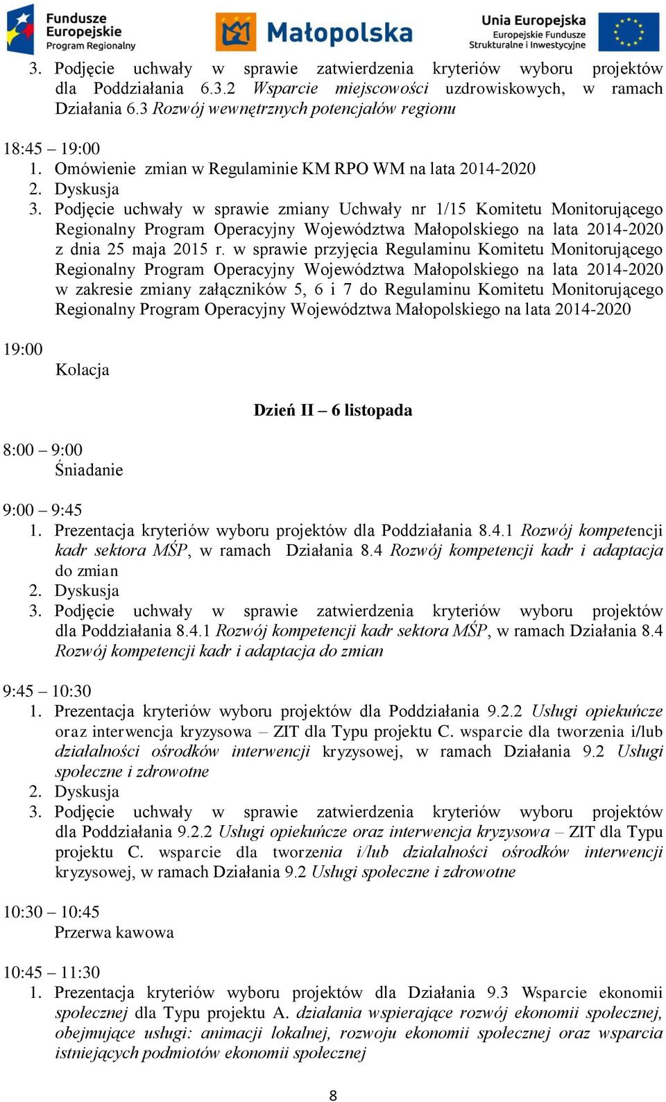 Podjęcie uchwały w sprawie zmiany Uchwały nr 1/15 Komitetu Monitorującego Regionalny Program Operacyjny Województwa Małopolskiego na lata 2014-2020 z dnia 25 maja 2015 r.