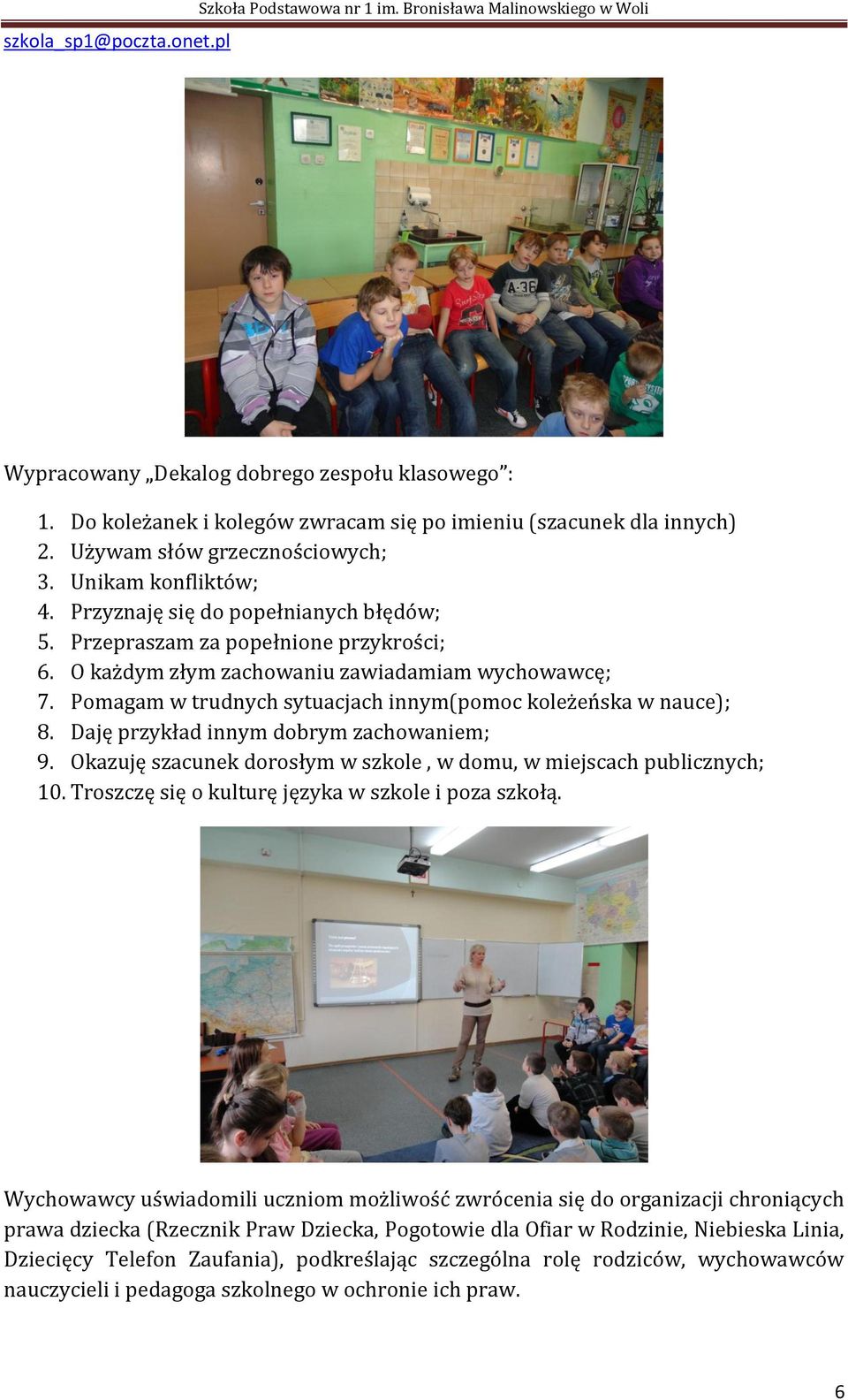 Przepraszam za popełnione przykrości; 6. O każdym złym zachowaniu zawiadamiam wychowawcę; 7. Pomagam w trudnych sytuacjach innym(pomoc koleżeńska w nauce); 8.