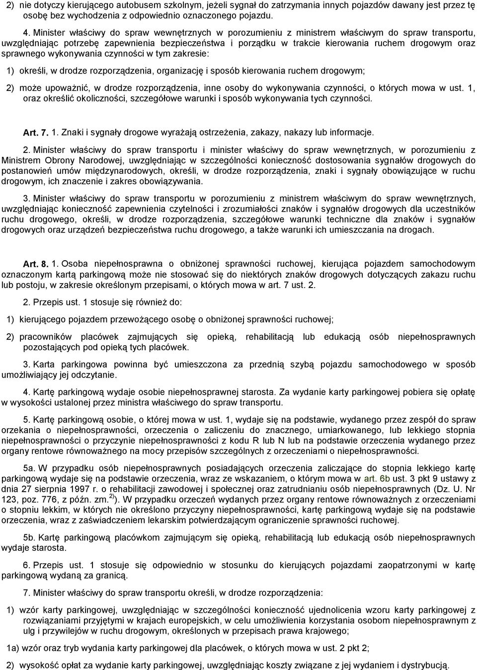 oraz sprawnego wykonywania czynności w tym zakresie: 1) określi, w drodze rozporządzenia, organizację i sposób kierowania ruchem drogowym; 2) może upoważnić, w drodze rozporządzenia, inne osoby do