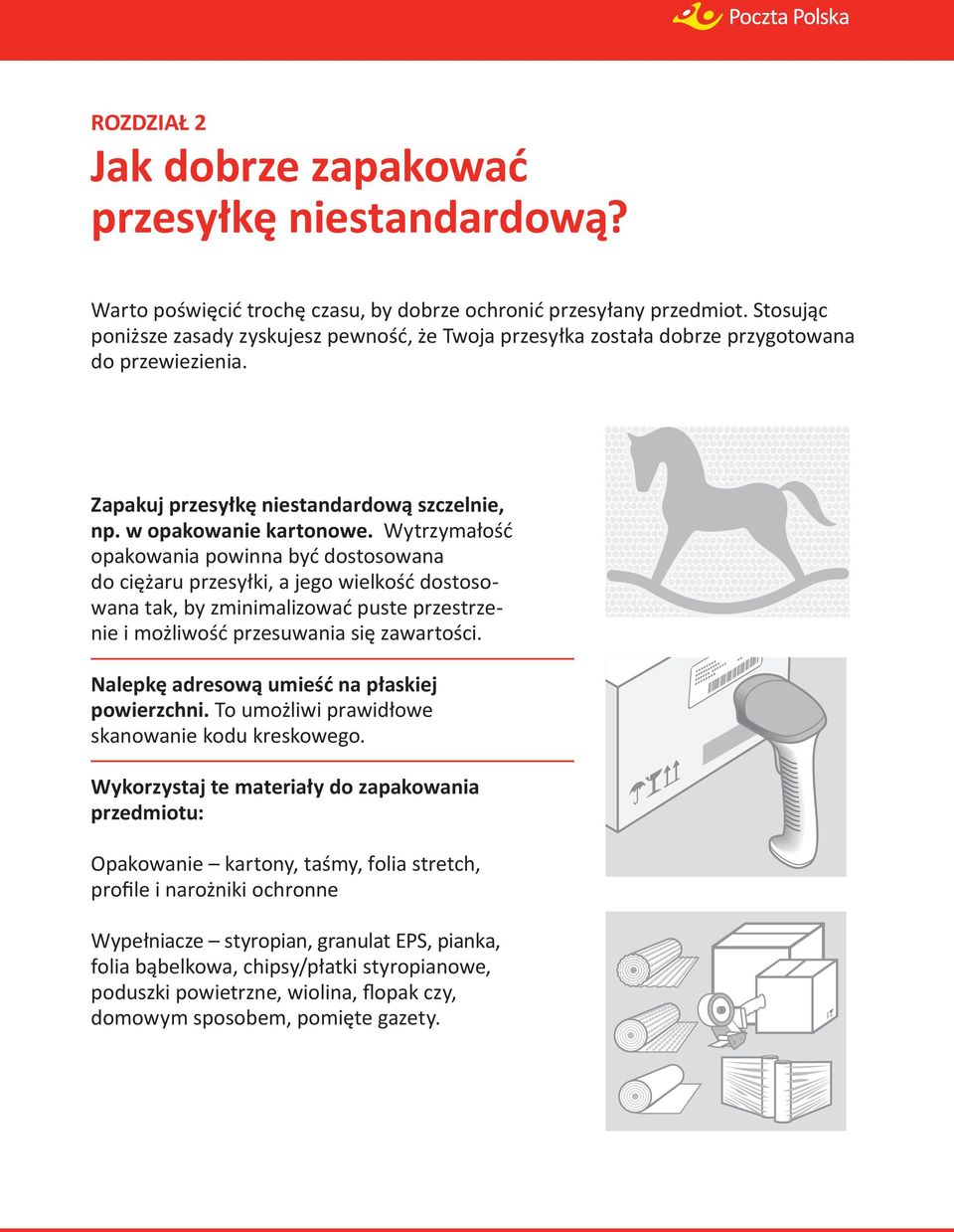 Wytrzymałość opakowania powinna być dostosowana do ciężaru przesyłki, a jego wielkość dostosowana tak, by zminimalizować puste przestrzenie i możliwość przesuwania się zawartości.