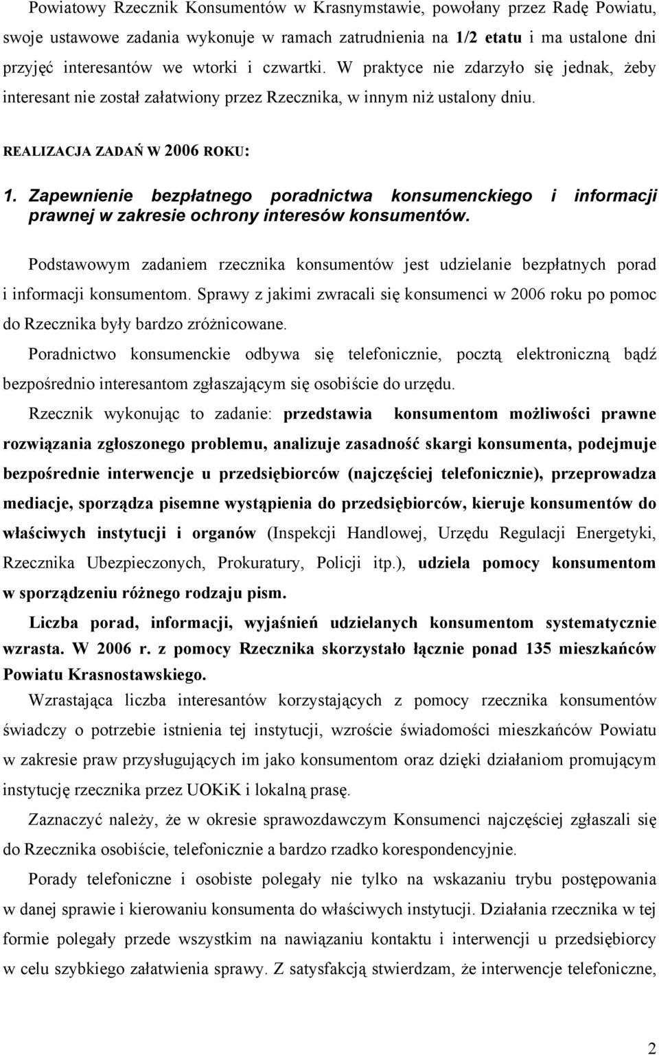 Zapewnienie bezpłatnego poradnictwa konsumenckiego i informacji prawnej w zakresie ochrony interesów konsumentów.
