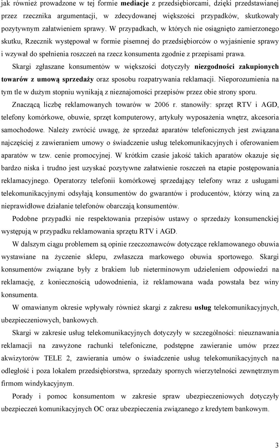 z przepisami prawa. Skargi zgłaszane konsumentów w większości dotyczyły niezgodności zakupionych towarów z umową sprzedaży oraz sposobu rozpatrywania reklamacji.