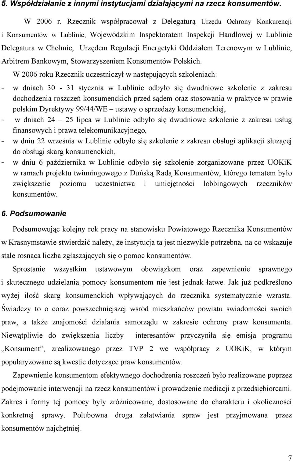 Oddziałem Terenowym w Lublinie, Arbitrem Bankowym, Stowarzyszeniem Konsumentów Polskich.