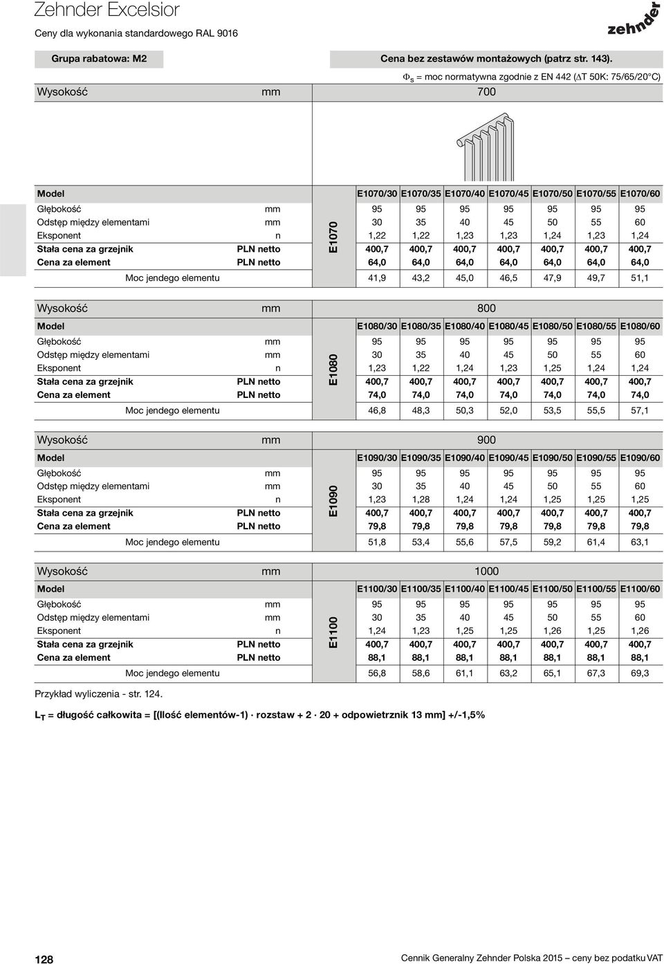 400,7 400,7 400,7 400,7 400,7 400,7 Cena za element PLN netto 64,0 64,0 64,0 64,0 64,0 64,0 64,0 Moc jendego elementu 41,9 43,2 45,0 46,5 47,9 49,7 51,1 E1070 ysokość mm 800 E1080/30 E1080/35