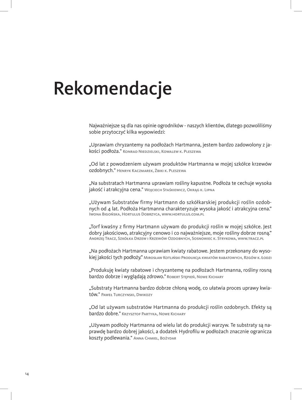 Pleszewa Na substratach Hartmanna uprawiam rośliny kapustne. Podłoża te cechuje wysoka jakość i atrakcyjna cena." Wojciech Staśkiewicz, Okrąg k.