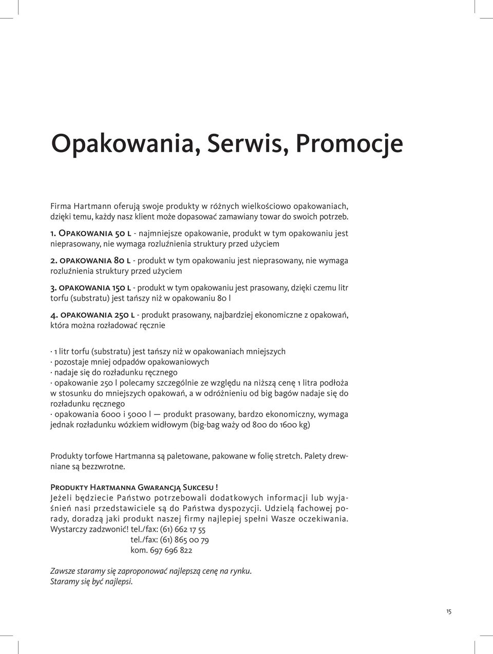 opakowania 80 l - produkt w tym opakowaniu jest nieprasowany, nie wymaga rozluźnienia struktury przed użyciem 3.