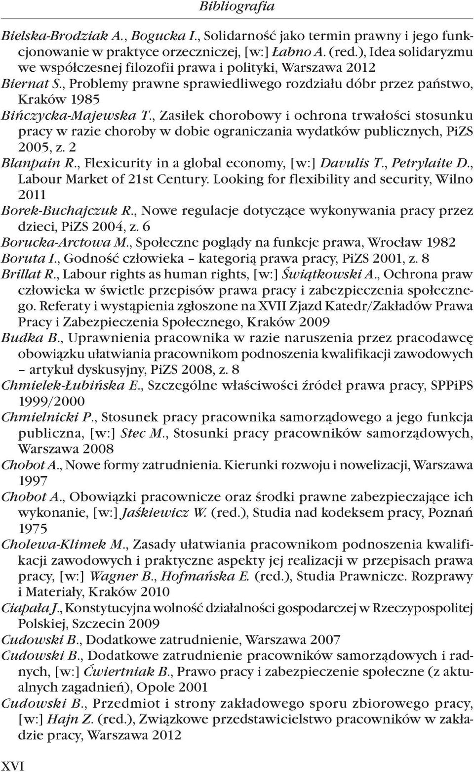 , Zasiłek chorobowy i ochrona trwałości stosunku pracy w razie choroby w dobie ograniczania wydatków publicznych, PiZS 2005, z. 2 Blanpain R., Flexicurity in a global economy, [w:] Davulis T.