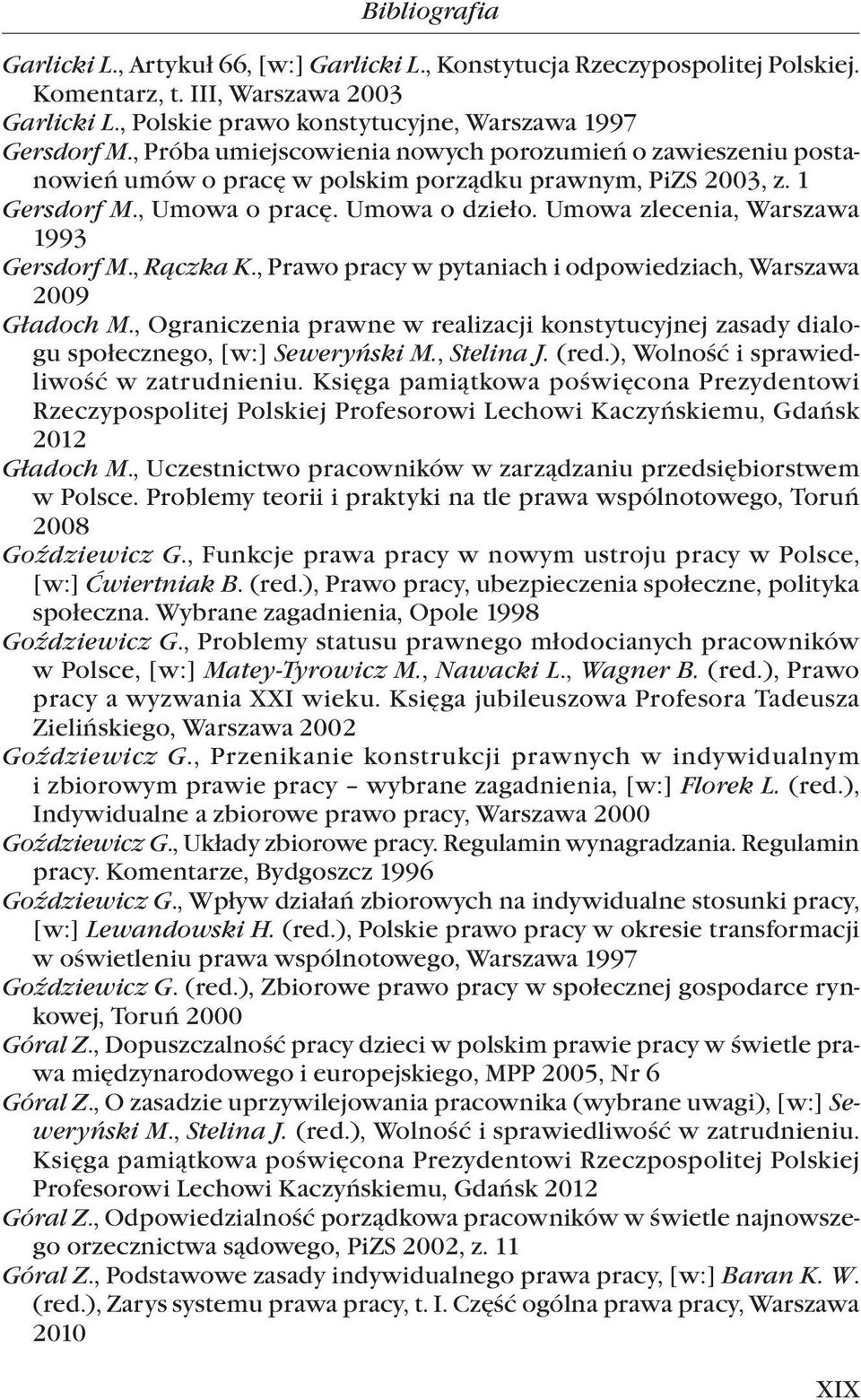 Umowa zlecenia, Warszawa 1993 Gersdorf M., Rączka K., Prawo pracy w pytaniach i odpowiedziach, Warszawa 2009 Gładoch M.
