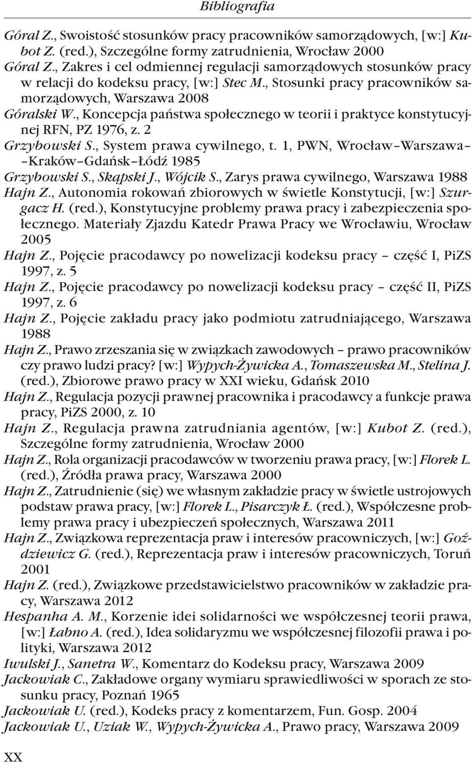 , Koncepcja państwa społecznego w teorii i praktyce konstytucyjnej RFN, PZ 1976, z. 2 Grzybowski S., System prawa cywilnego, t. 1, PWN, Wrocław Warszawa.. Kraków Gdańsk Łódź 1985 Grzybowski S.