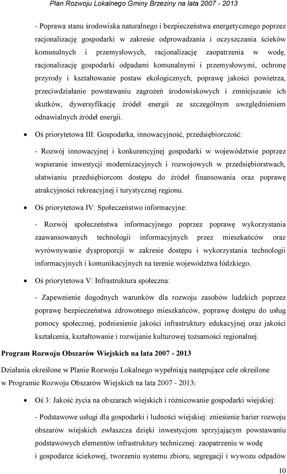 zagrożeń środowiskowych i zmniejszanie ich skutków, dywersyfikację źródeł energii ze szczególnym uwzględnieniem odnawialnych źródeł energii.