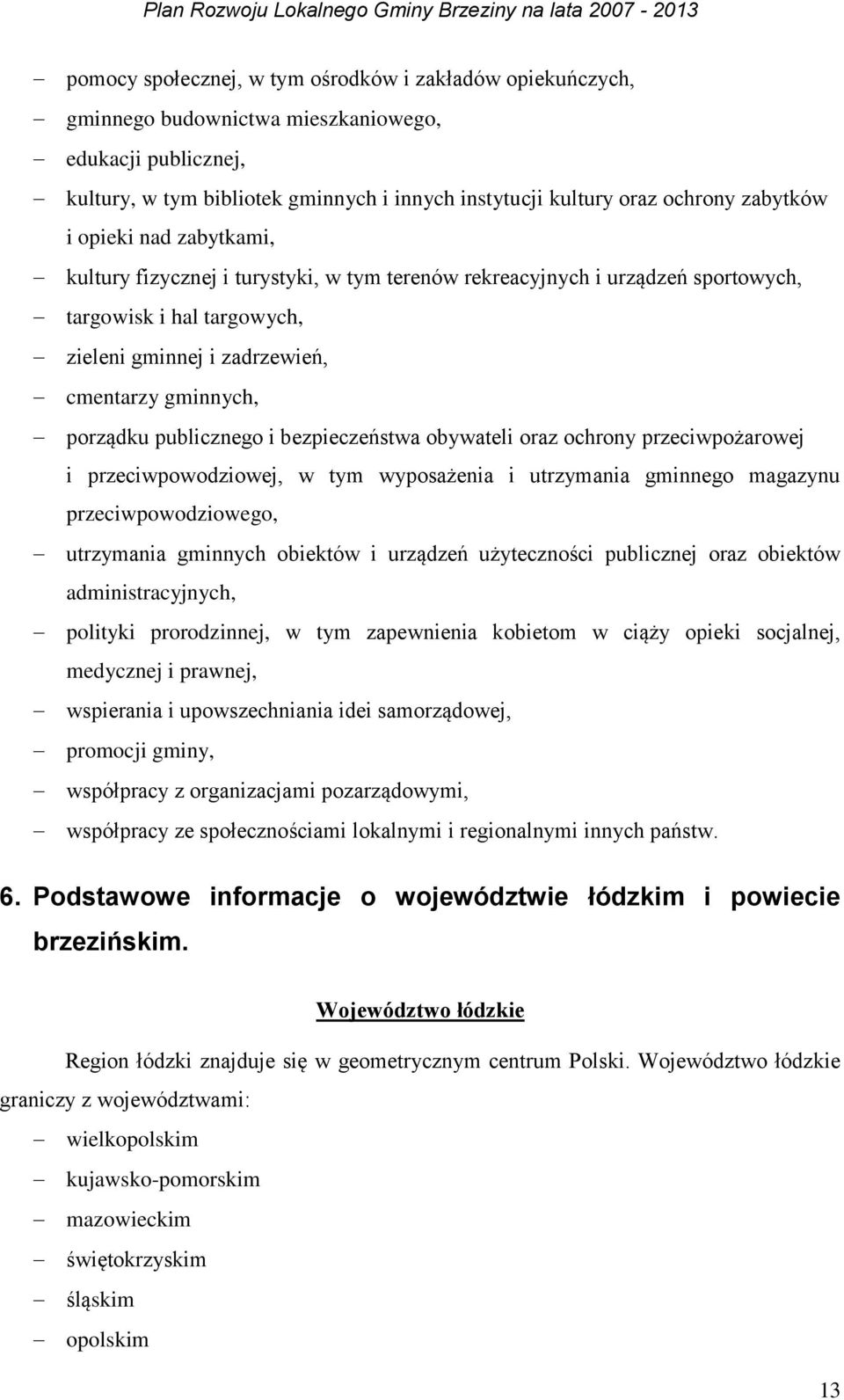 porządku publicznego i bezpieczeństwa obywateli oraz ochrony przeciwpożarowej i przeciwpowodziowej, w tym wyposażenia i utrzymania gminnego magazynu przeciwpowodziowego, utrzymania gminnych obiektów