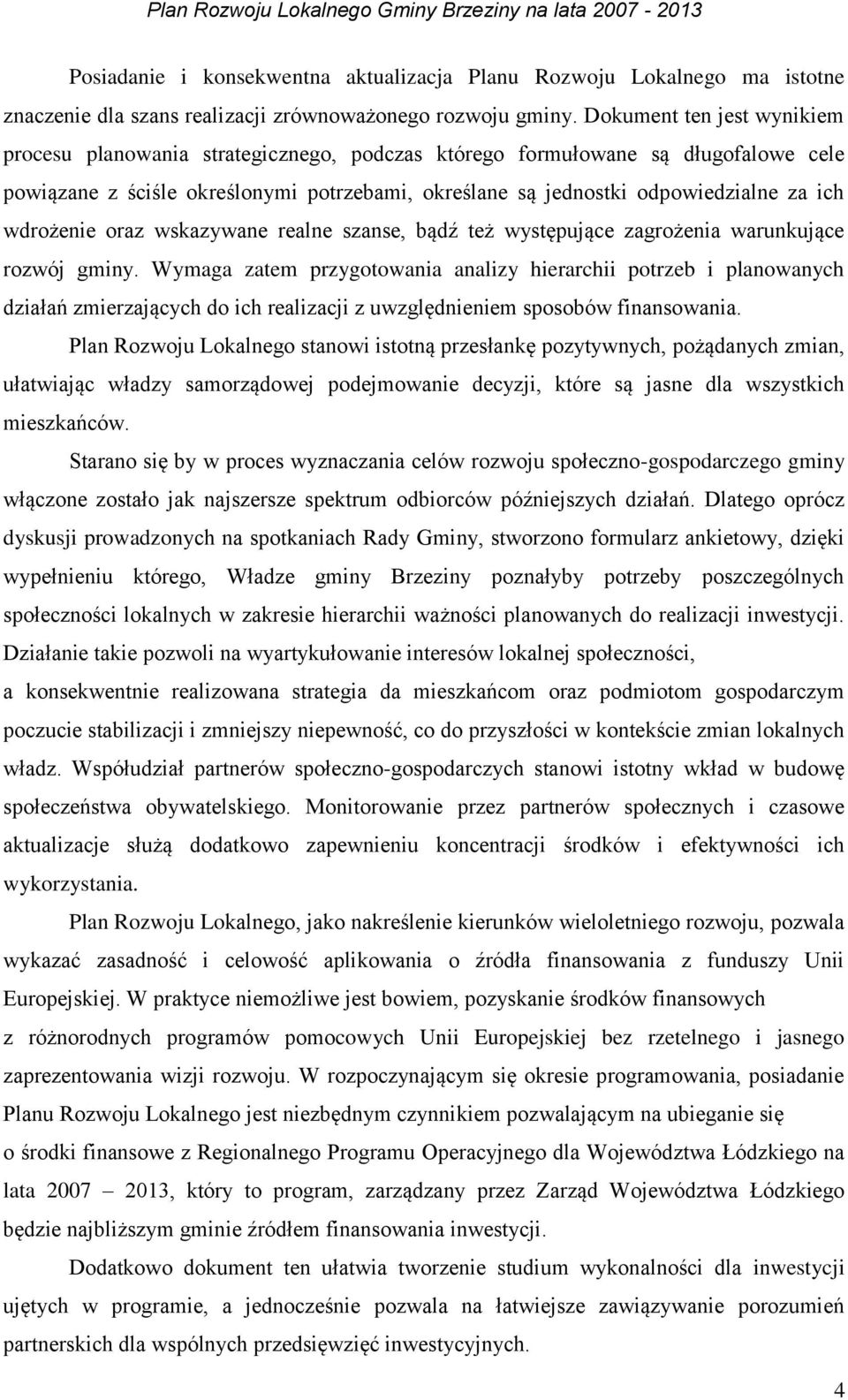 wdrożenie oraz wskazywane realne szanse, bądź też występujące zagrożenia warunkujące rozwój gminy.