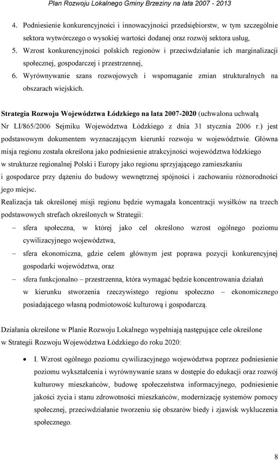 Wyrównywanie szans rozwojowych i wspomaganie zmian strukturalnych na obszarach wiejskich.