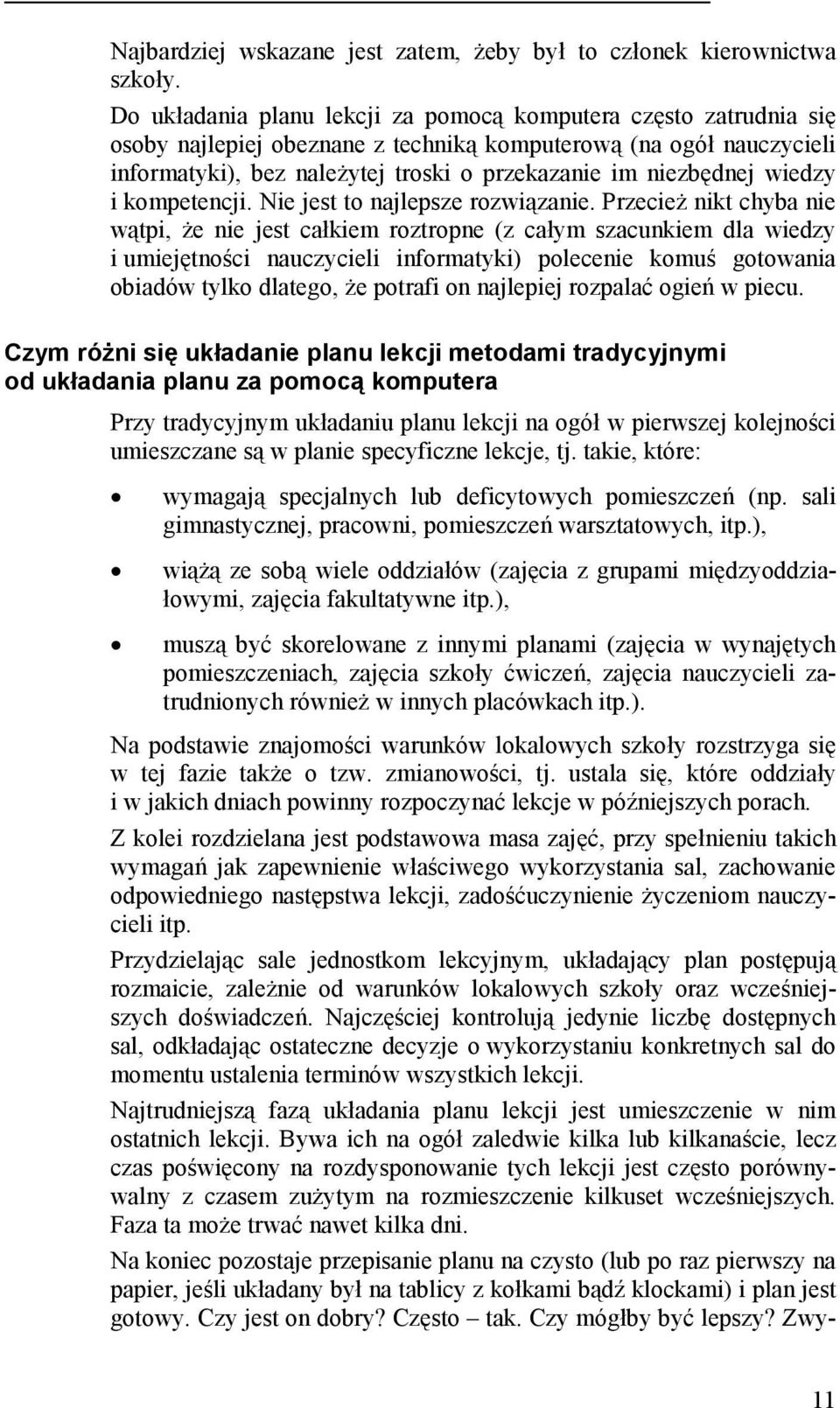 wiedzy i kompetencji. Nie jest to najlepsze rozwiązanie.