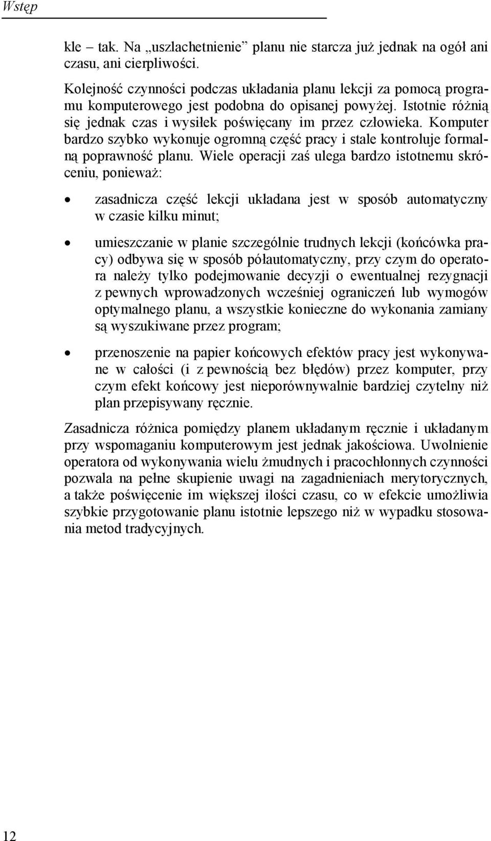 Komputer bardzo szybko wykonuje ogromną część pracy i stale kontroluje formalną poprawność planu.