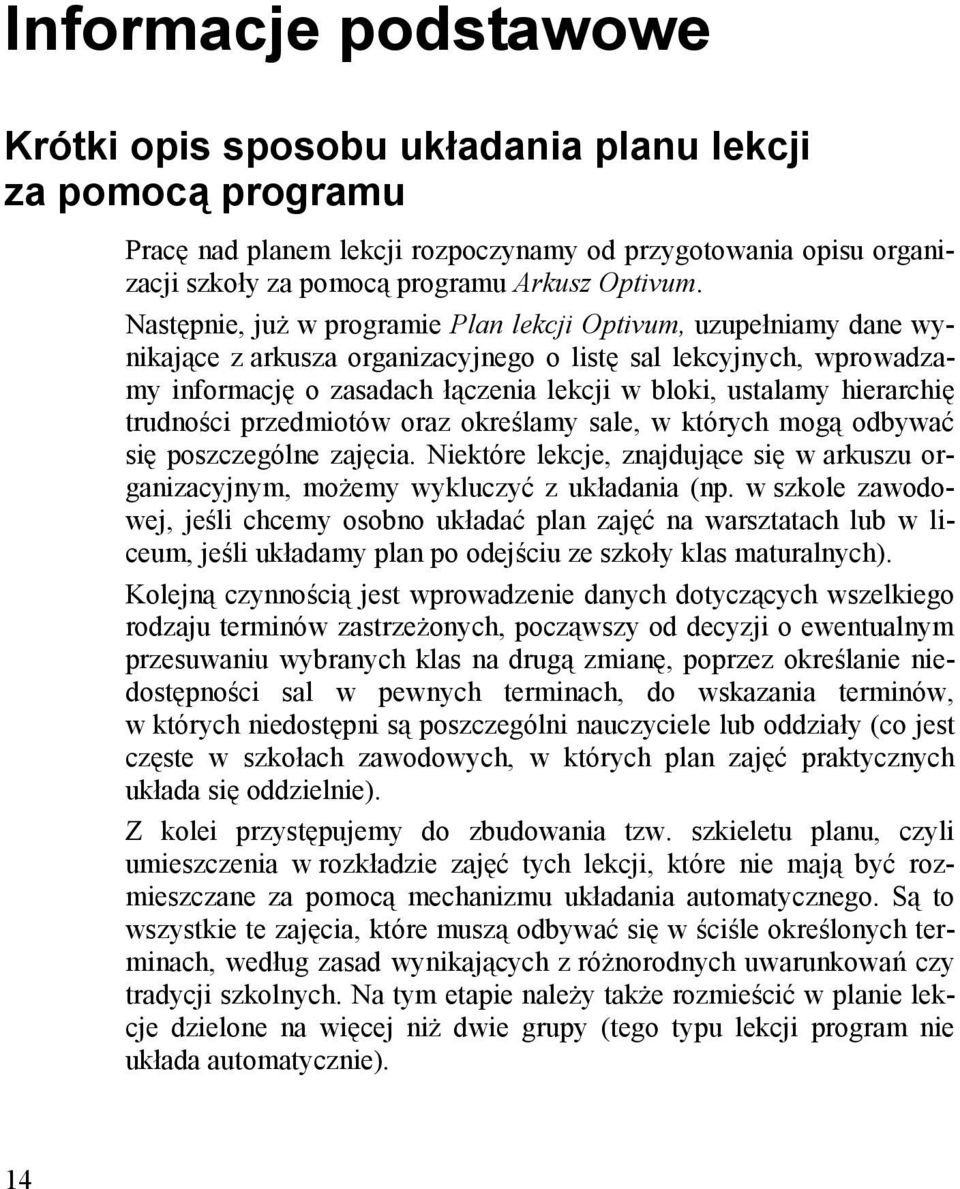 Następnie, już w programie Plan lekcji Optivum, uzupełniamy dane wynikające z arkusza organizacyjnego o listę sal lekcyjnych, wprowadzamy informację o zasadach łączenia lekcji w bloki, ustalamy