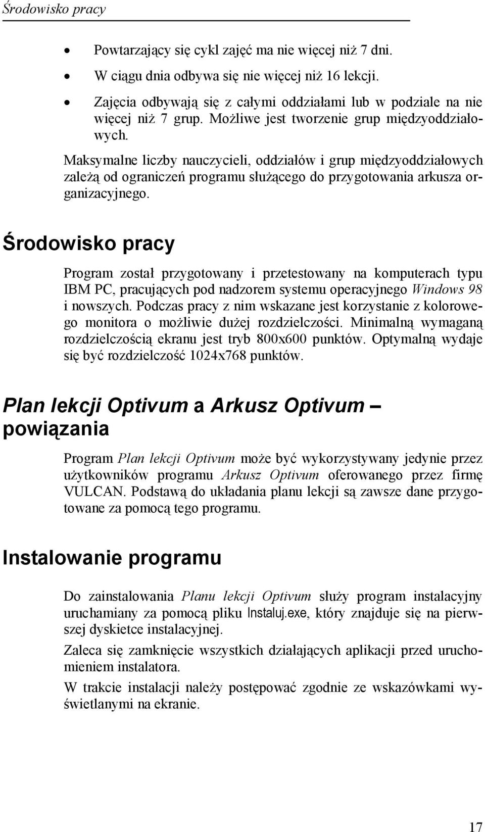 Maksymalne liczby nauczycieli, oddziałów i grup międzyoddziałowych zależą od ograniczeń programu służącego do przygotowania arkusza organizacyjnego.