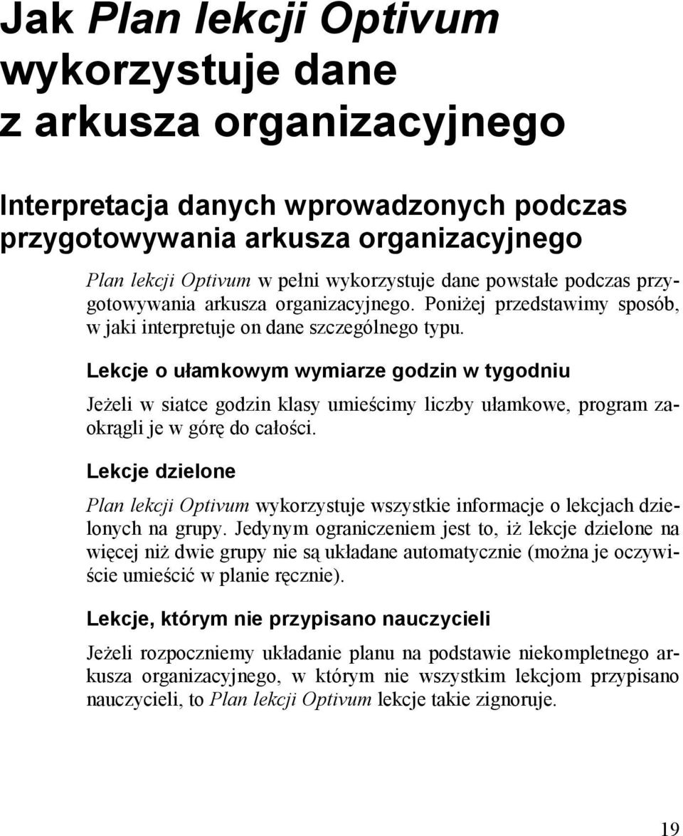 Poniżej przedstawimy sposób, w jaki interpretuje on dane szczególnego typu.