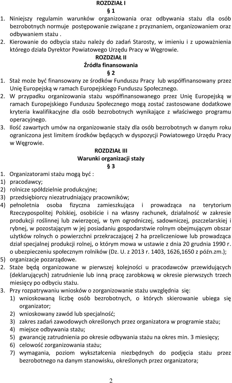 Staż może być finansowany ze środków Funduszu Pracy lub współfinansowany przez Unię Europejską w ramach Europejskiego Funduszu Społecznego. 2.