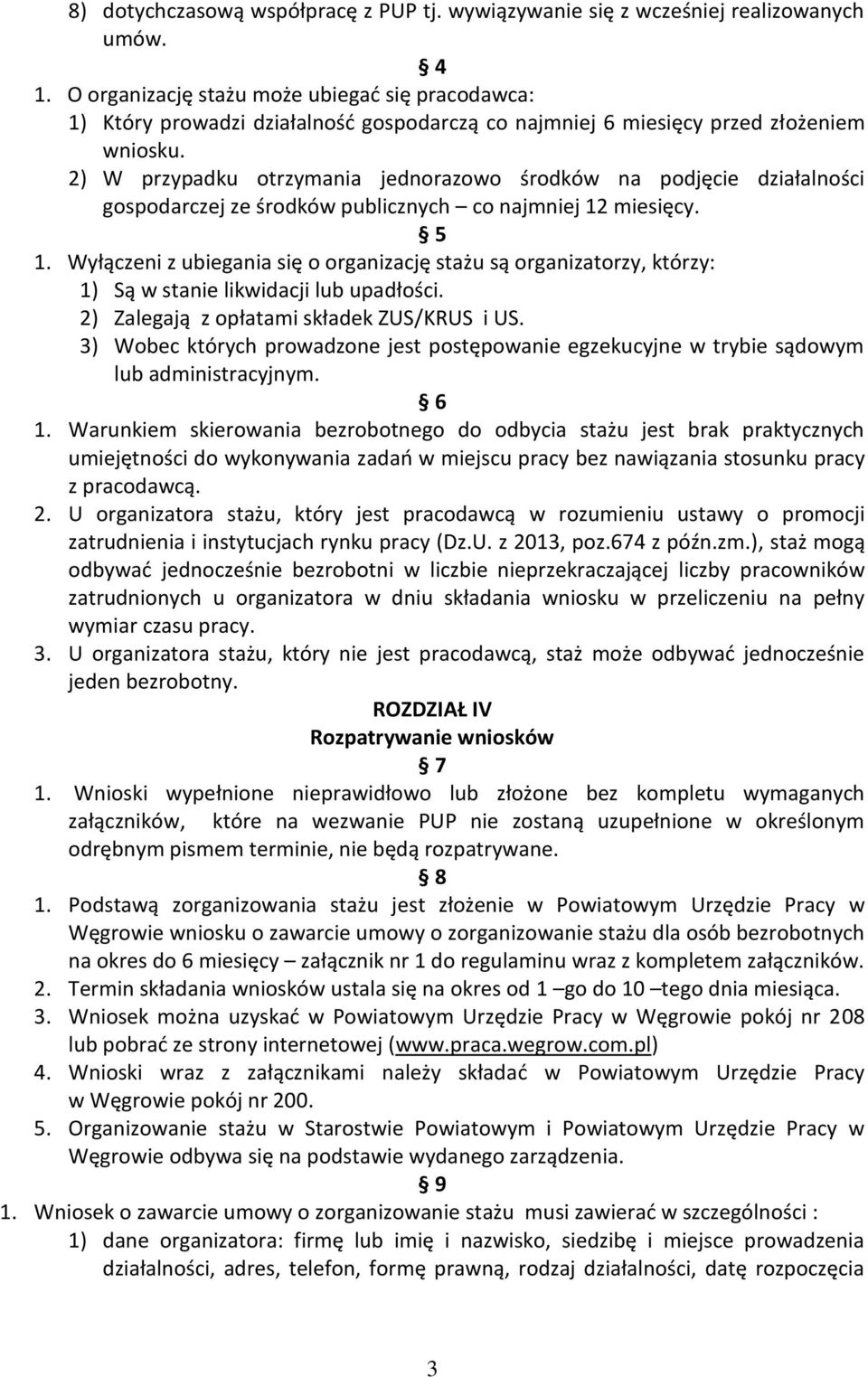 2) W przypadku otrzymania jednorazowo środków na podjęcie działalności gospodarczej ze środków publicznych co najmniej 12 miesięcy. 5 1.