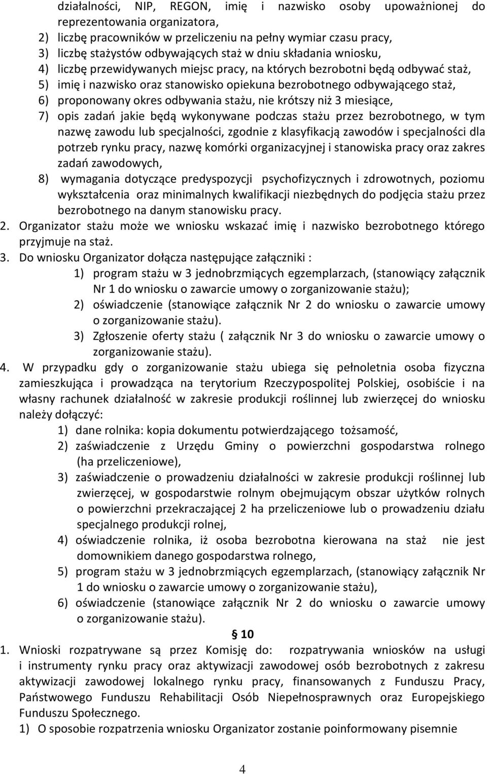 okres odbywania stażu, nie krótszy niż 3 miesiące, 7) opis zadań jakie będą wykonywane podczas stażu przez bezrobotnego, w tym nazwę zawodu lub specjalności, zgodnie z klasyfikacją zawodów i