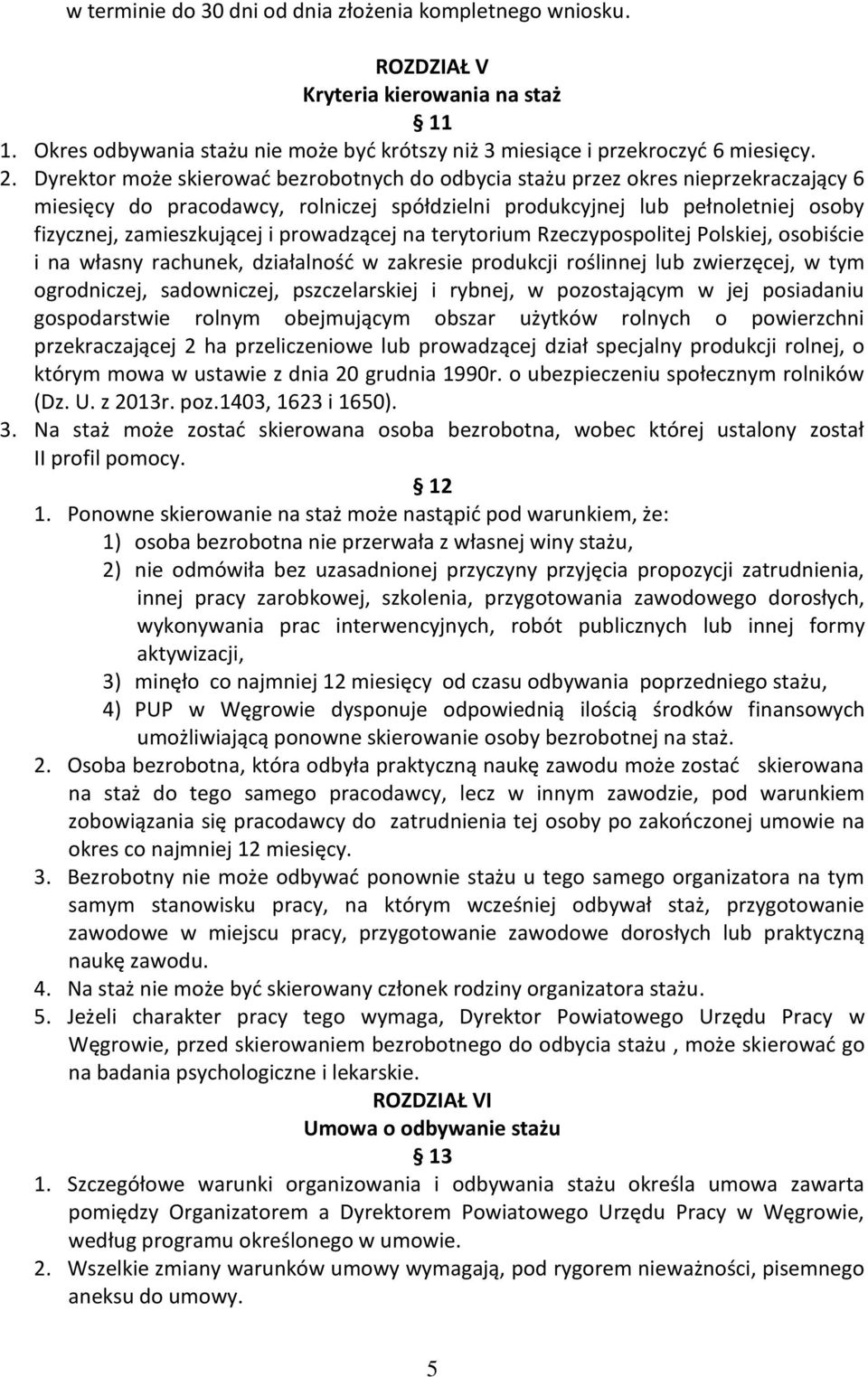 prowadzącej na terytorium Rzeczypospolitej Polskiej, osobiście i na własny rachunek, działalność w zakresie produkcji roślinnej lub zwierzęcej, w tym ogrodniczej, sadowniczej, pszczelarskiej i