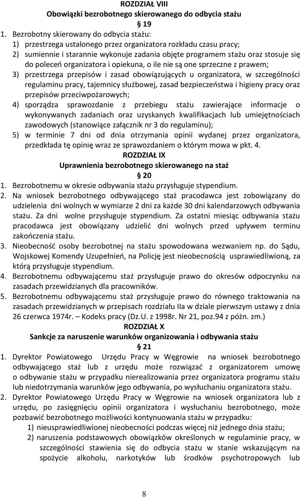 organizatora i opiekuna, o ile nie są one sprzeczne z prawem; 3) przestrzega przepisów i zasad obowiązujących u organizatora, w szczególności regulaminu pracy, tajemnicy służbowej, zasad