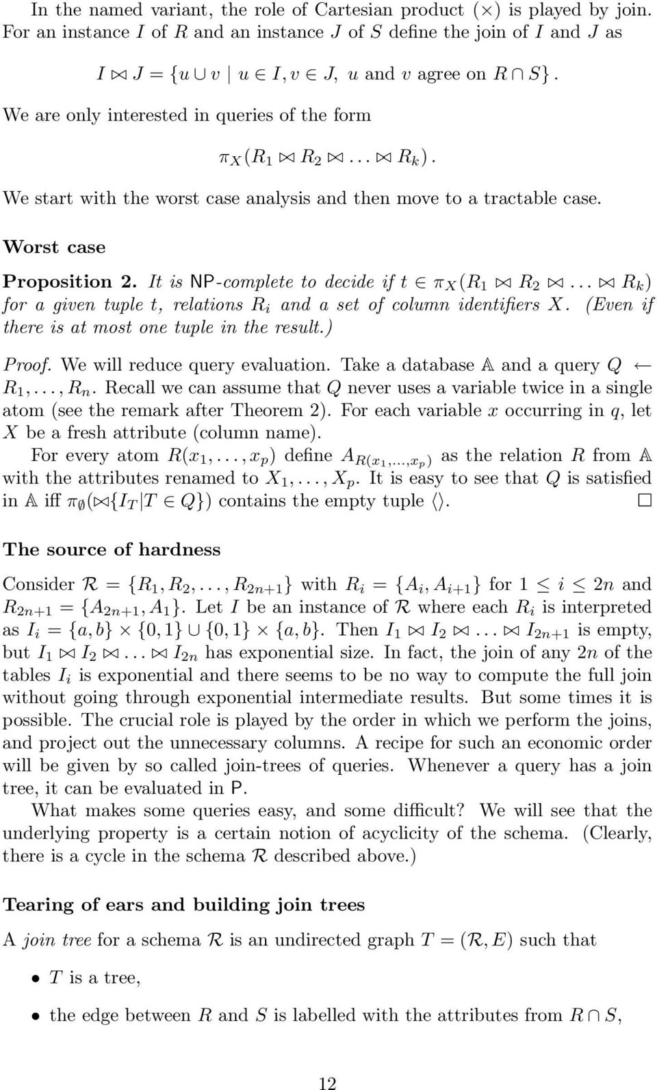 It is NP-complete to decide if t π X (R 1 R 2... R k ) for a given tuple t, relations R i and a set of column identifiers X. (Even if there is at most one tuple in the result.) Proof.