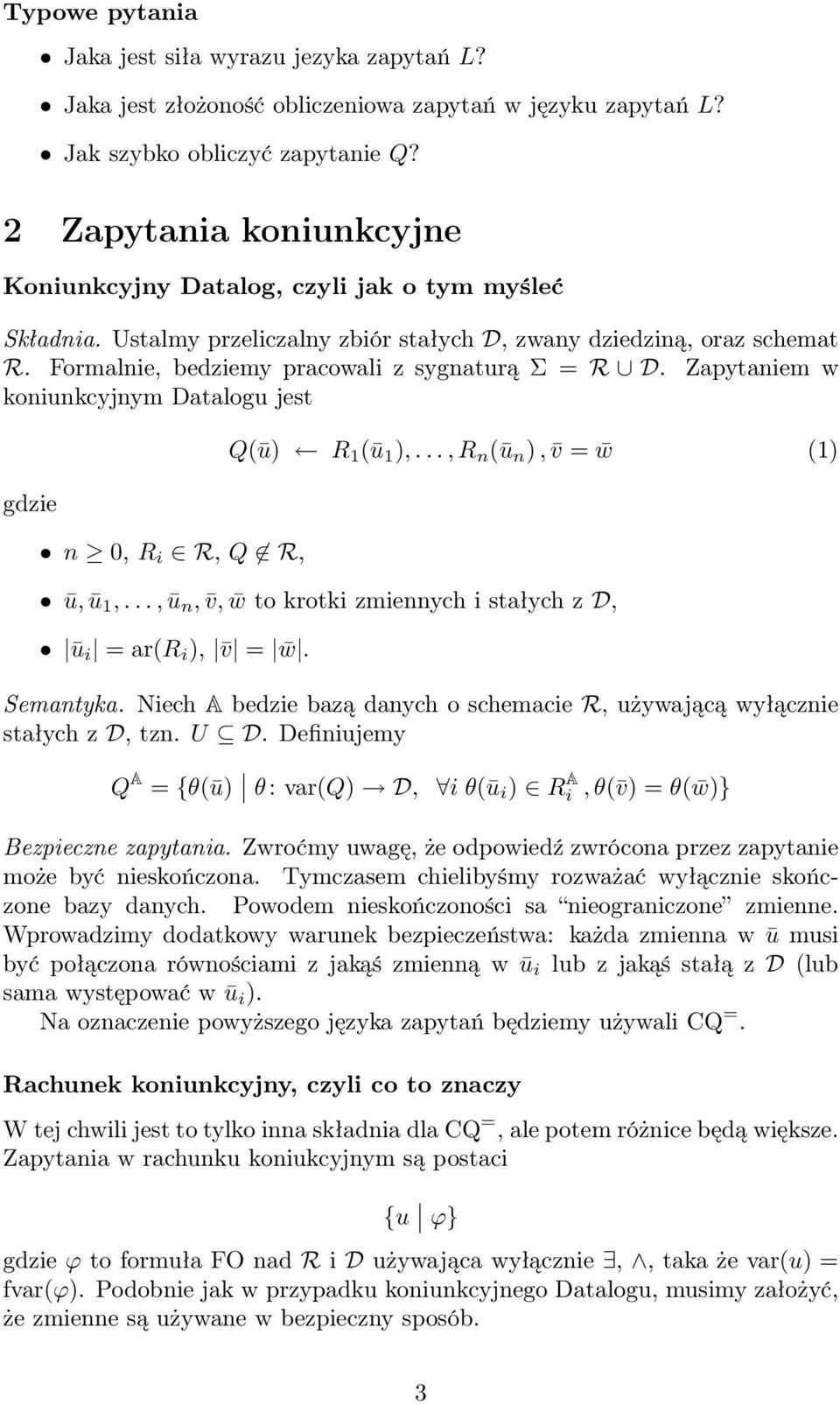 Formalnie, bedziemy pracowali z sygnaturą Σ = R D. Zapytaniem w koniunkcyjnym Datalogu jest gdzie n 0, R i R, Q R, Q(ū) R 1 (ū 1 ),..., R n (ū n ), v = w (1) ū, ū 1,.