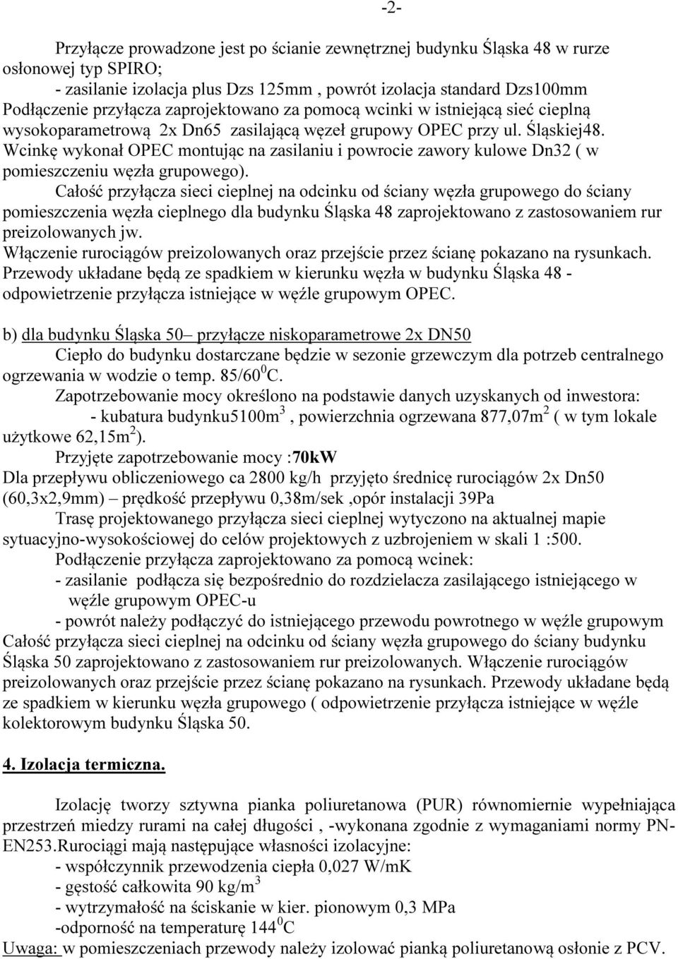 Wcinkę wykonał OPEC montując na zasilaniu i powrocie zawory kulowe Dn32 ( w pomieszczeniu węzła grupowego).