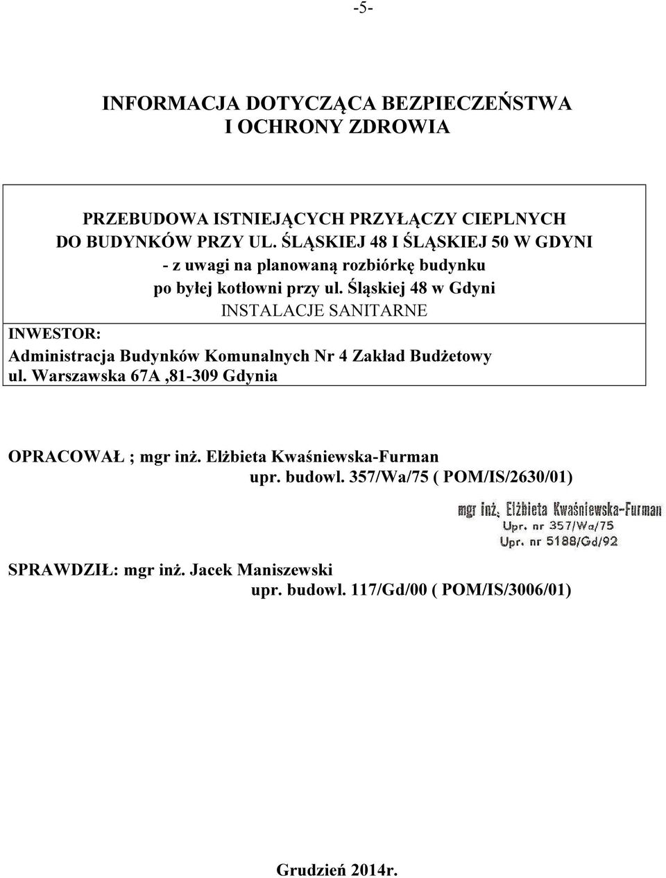 Śląskiej 48 w Gdyni INSTALACJE SANITARNE INWESTOR: Administracja Budynków Komunalnych Nr 4 Zakład Budżetowy ul.