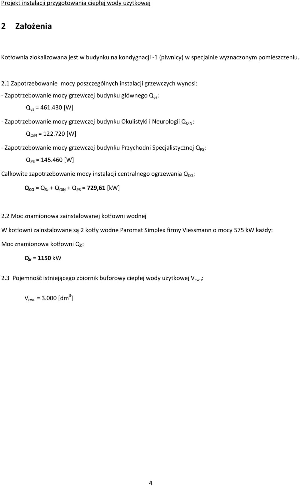 430 [W] - Zapotrzebowanie mocy grzewczej budynku Okulistyki i Neurologii Q OiN : Q OiN = 122.720 [W] - Zapotrzebowanie mocy grzewczej budynku Przychodni Specjalistycznej Q PS : Q PS = 145.