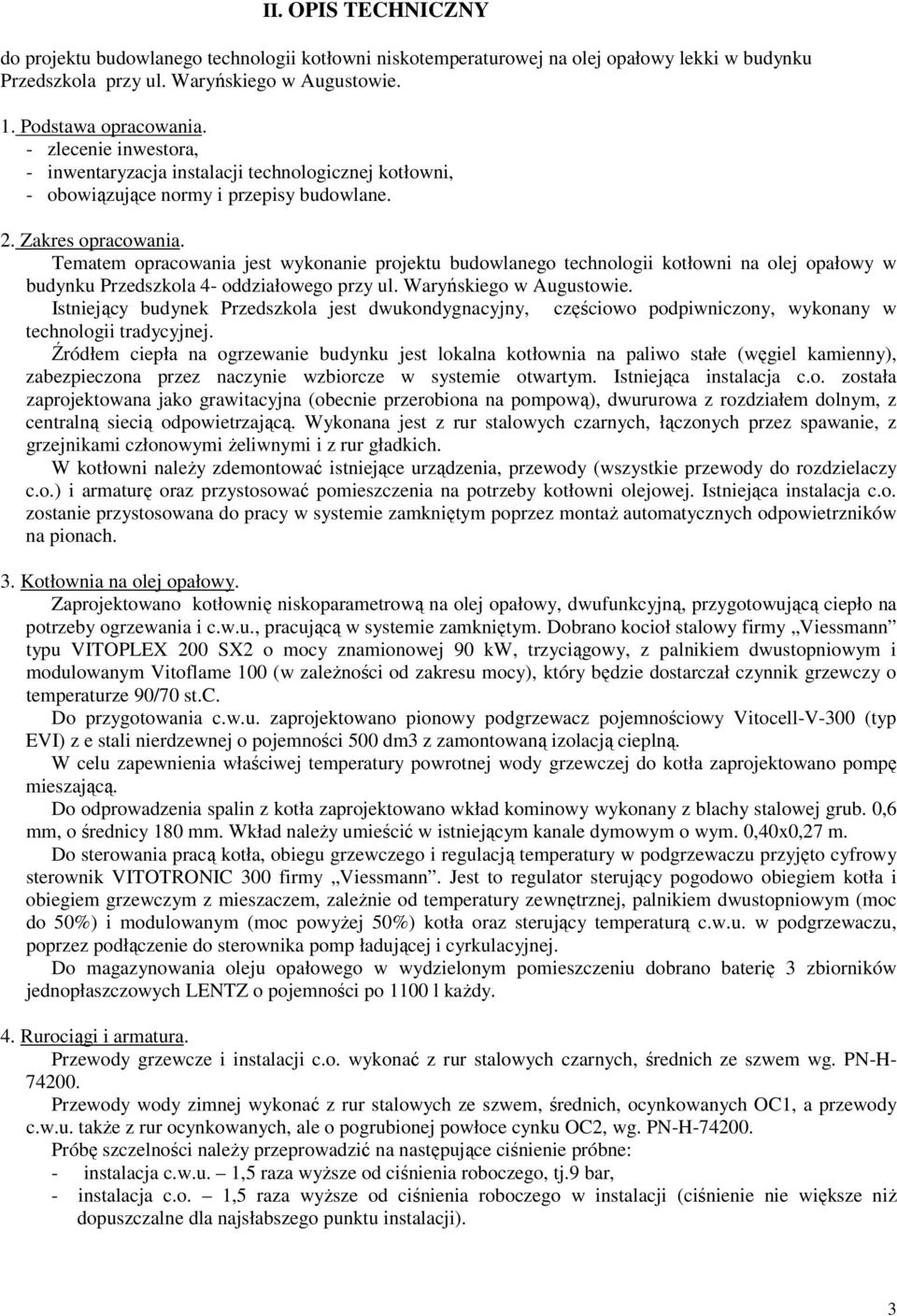 Tematem opracowania jest wykonanie projektu budowlanego technologii kotłowni na olej opałowy w budynku Przedszkola 4- oddziałowego przy ul. Waryńskiego w Augustowie.