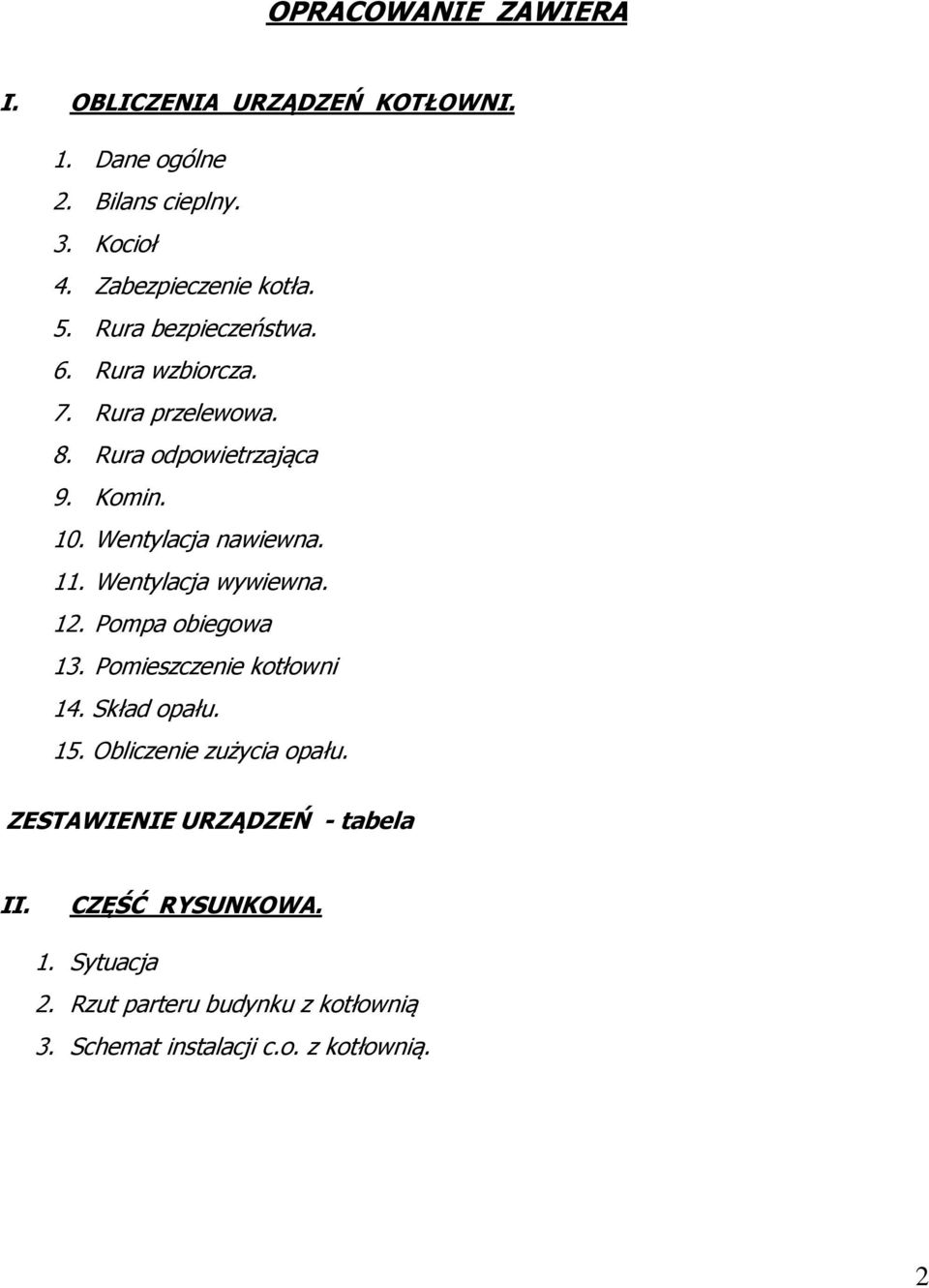 Wentylacja wywiewna. 12. Pompa obiegowa 13. Pomieszczenie kotłowni 14. Skład opału. 15. Obliczenie zużycia opału.