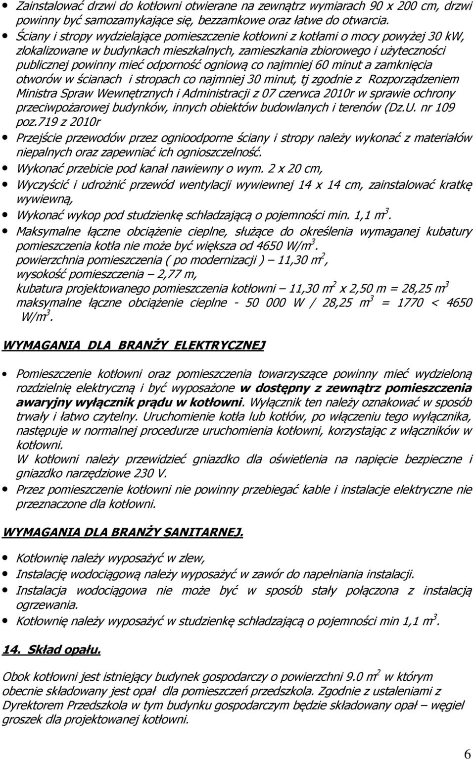 ogniową co najmniej 60 minut a zamknięcia otworów w ścianach i stropach co najmniej 30 minut, tj zgodnie z Rozporządzeniem Ministra Spraw Wewnętrznych i Administracji z 07 czerwca 2010r w sprawie