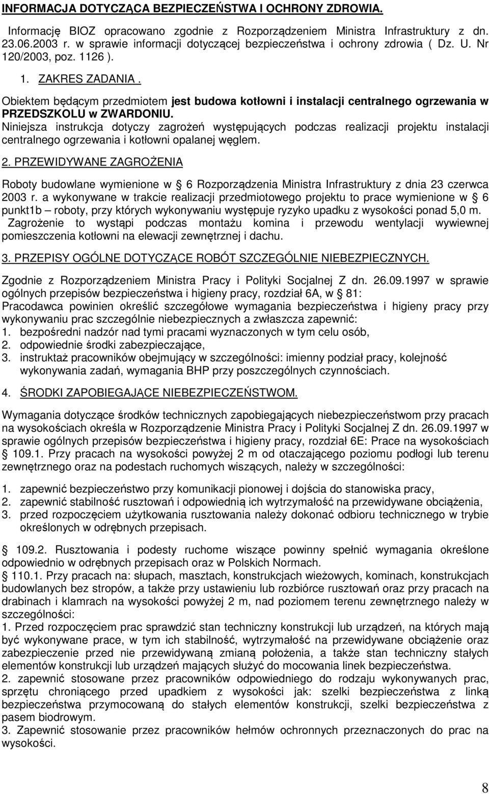 Obiektem będącym przedmiotem jest budowa kotłowni i instalacji centralnego ogrzewania w PRZEDSZKOLU w ZWARDONIU.